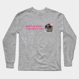 Sad Hamster, Don't Be Mean I am Just a Girl Long Sleeve T-Shirt